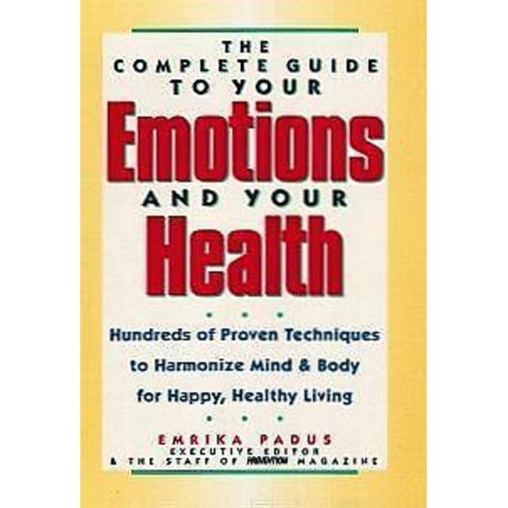 The Complete Guide to Your Emotions and Your Health : Hundreds of Proven...